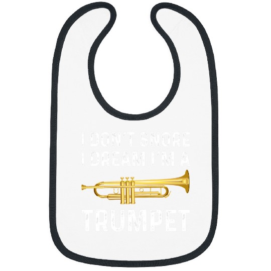 Trumpet Lover I Dont Snore I Dream Im a Trumpet Music Funny Trumpet Bibs