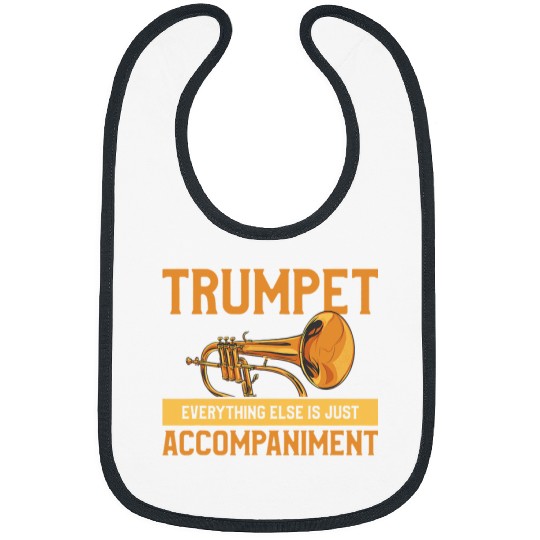 Trumpet Lover Everything Else Is Just Accompaniment For Trumpeters Bibs