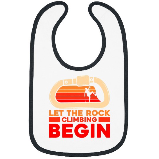 Climbing Climber Let The Rock Climbing Begin Rock Climbing Climber Climb Climb Bibs