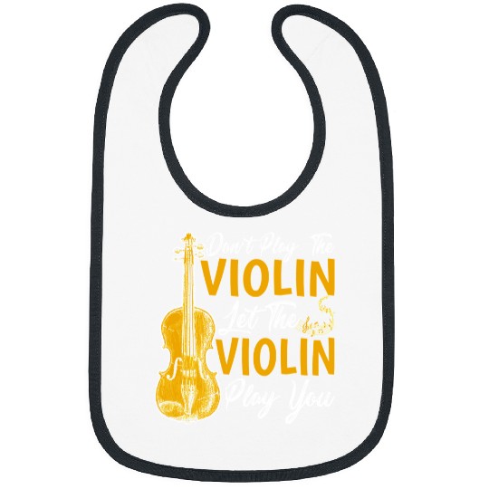 Violin Lover Dont Play the Violin Let the Violin Play You Violinist Gift15 Bibs
