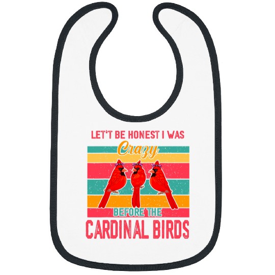 vintages Be Honest I Was crazys Before Cardinal Birds Bibs