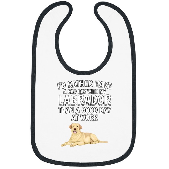 Labrador Lab Dog Id Rather Have A Bad Day Labrador Yellow Lab Gift Labrador Bibs