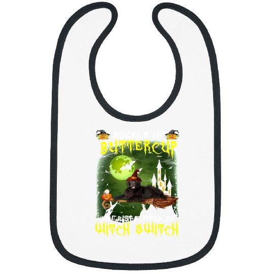 Dog Newfoundland Buckle Up Buttercup You Just Flipped My Witch Switch 563 paw Bibs