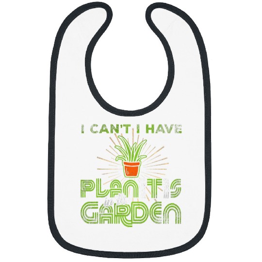 I Cant I have Plants in the Garden Funny Plan with Plants 15 Bibs