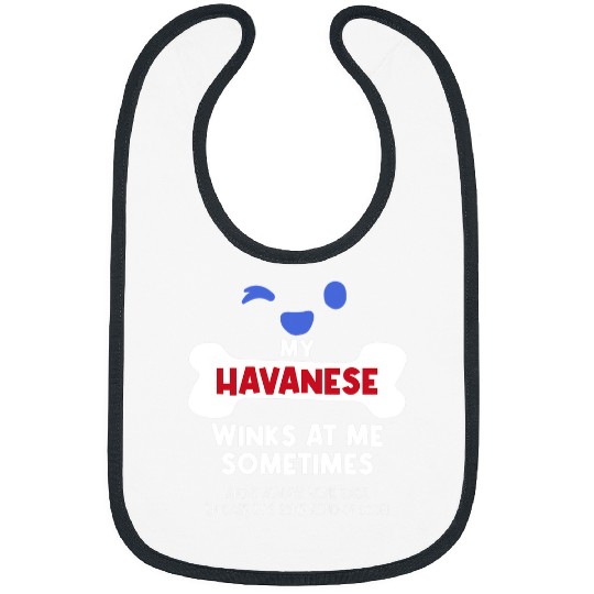 Dog Havanese My Havanese Winks At Me Sometimes Dog Lover Funny Pets Humor Bibs