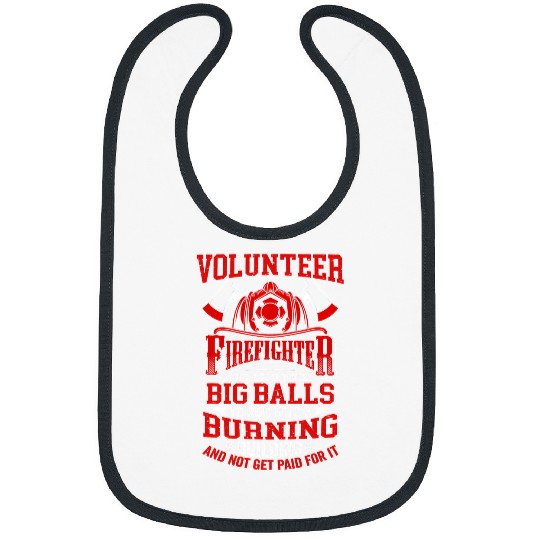 Fireman Firefighter Volunteer Firefighter Because It Takes Big Balls Fireman 209 Firemen Bibs