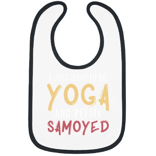Namaste Yoga I Just Want To Do Yoga And Pet My Samoyed Funny Gift Meditation Bibs