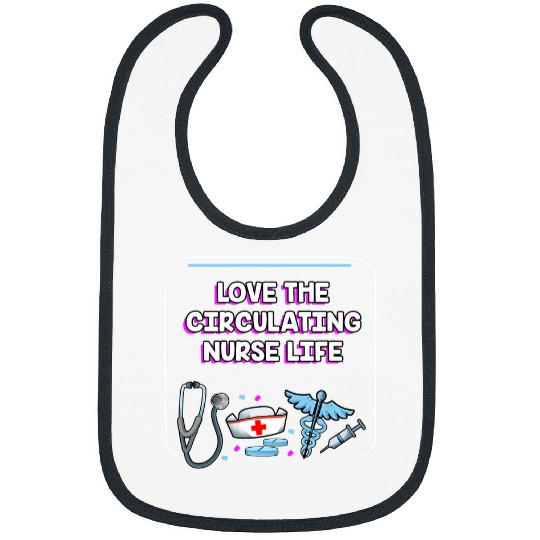 Love the Circulating nurses Life Lifestyle Career Habits Job Bibs