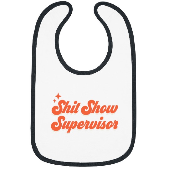 Funny Shit Show Supervisor MOM Mother DAD Father TEACHER Bibs