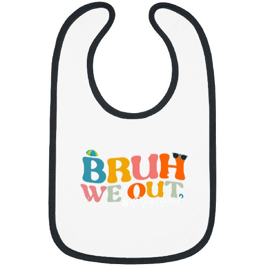 Bruh We Out Principal End Of School Year Teacher Summer Bibs