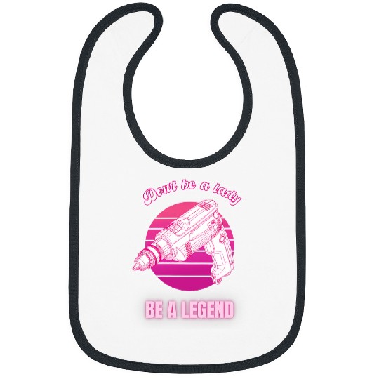 Dont Be A Lady Be A Legend Woman Buider Funny Feminist Bibs