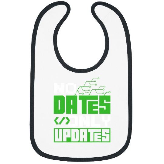 No Dates Only Updates Coder Programmer Code Sayings Coding 1 Bibs