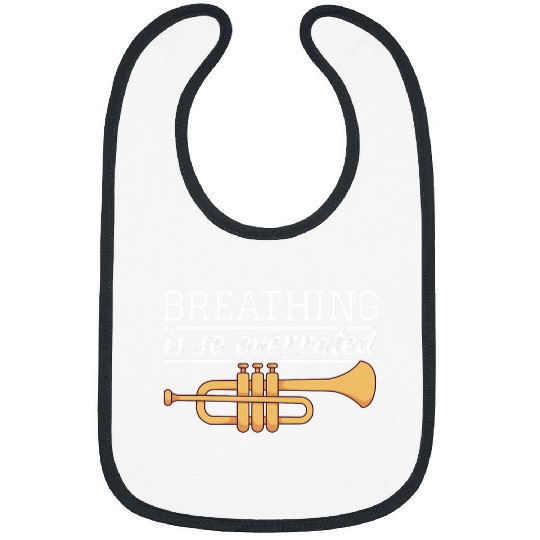 Trumpet Lover Funny Trumpet Player Trumpeter I Breathing Is Overrated Bibs