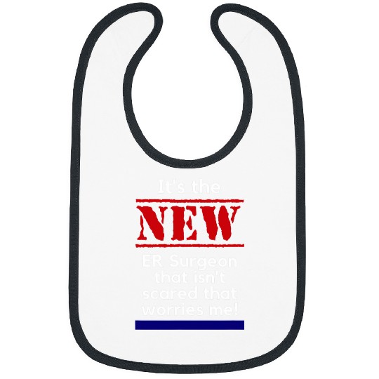 Funny ER Surgeon Its The New Doctor That Isnt Scared Bibs