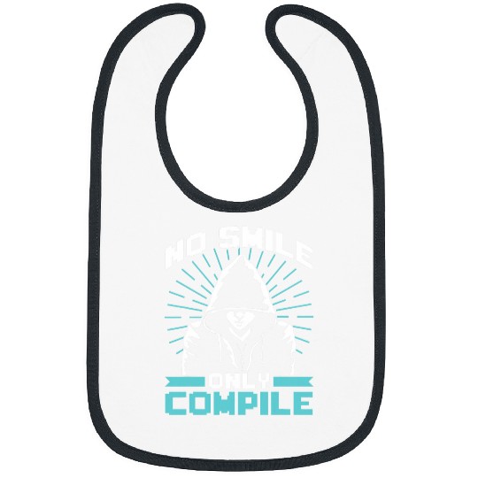 No Smile Only Compile Sayings Coder Programmer Code Coding Bibs