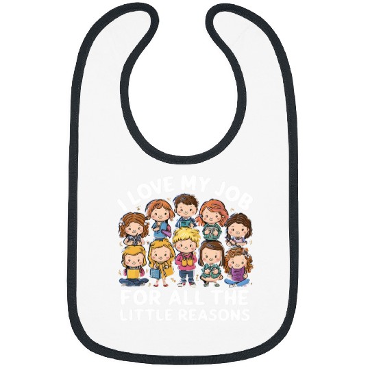 I Love My Job For All The Little Reasons Women Teacher Bibs