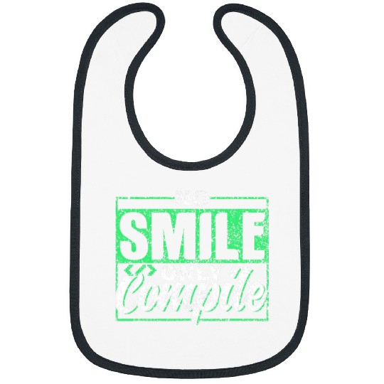 No Smile Only Compile Sayings Programmer Coder Code Coding Bibs