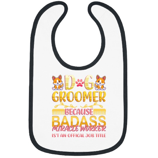 Dog Groomer Because Badass Miracle Worker Dog Care Salon Bibs