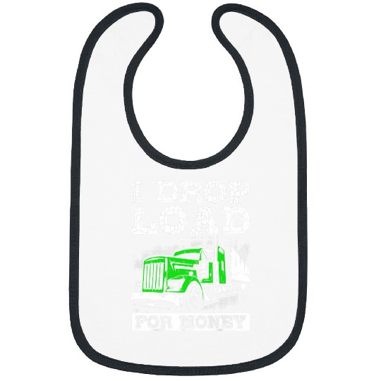 Funny Trucker I Drop Load For Money Semi Truck Driver Bibs