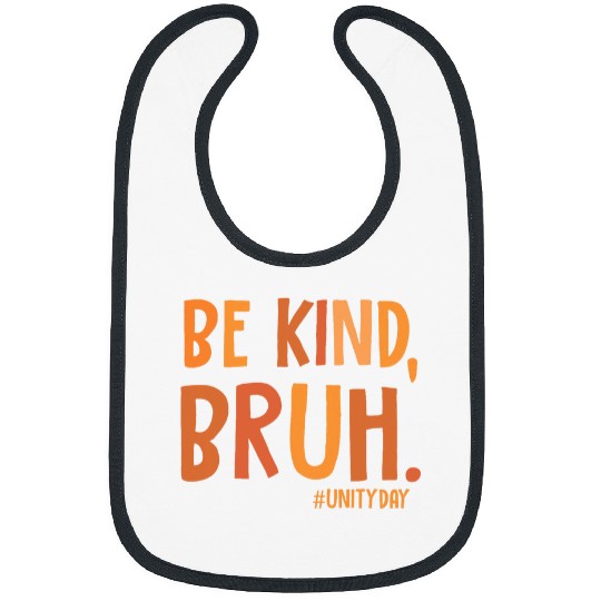Be Kind Bruh Unity Day Teacher Bullying Kindness Orange Bibs