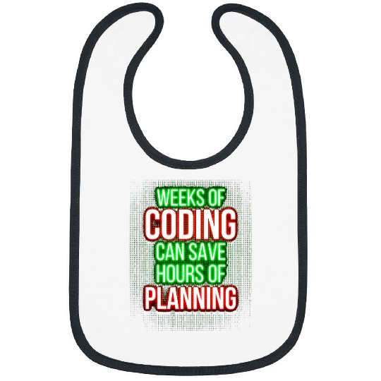 Weeks Of Coding Can Save Hours Of Planning Programmer Bibs