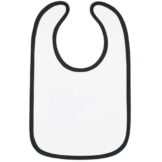 Its A Beautiful Day To Teach Technology Bibs