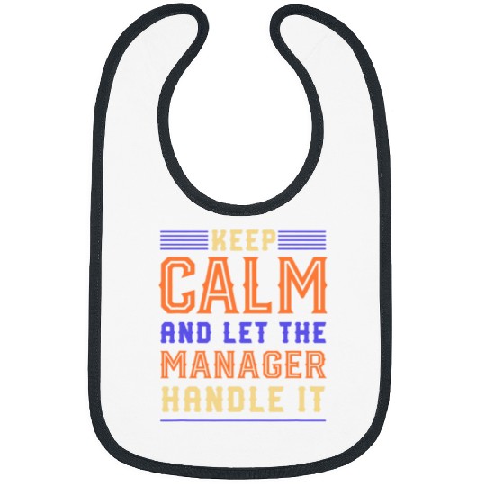 Keep Calm Let Manager Handle It Boss Funny Employer Humor Bibs