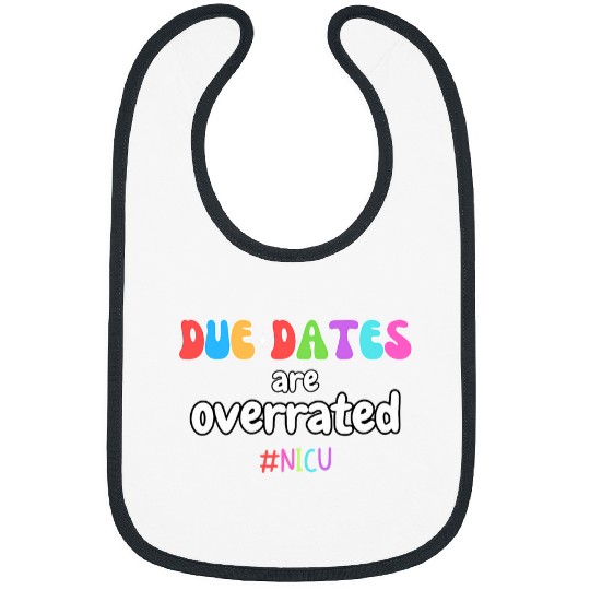 Funny Cute nurses Due Dates Are Overrated Design NICU Squad Bibs