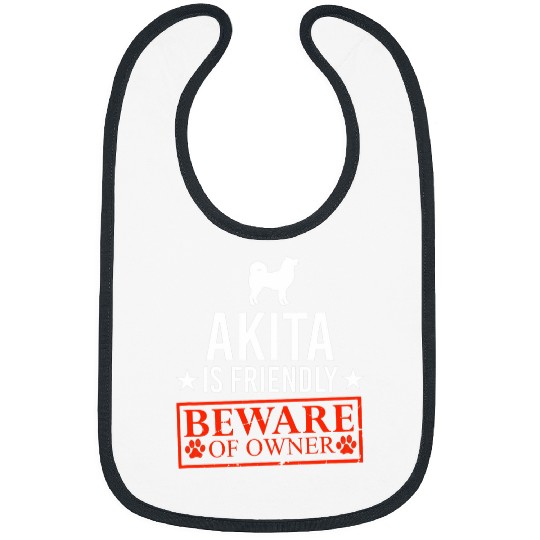 Akita Dog is Friendly Beware of Dog Owner Puppy Funny Gifts Bibs