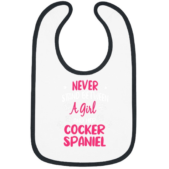 Dog Cocker Spaniel Never Stand Between A Girl And Her Cocker Spaniel Dog Lover Bibs