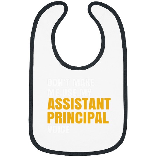 Dont Make me Use My Assistant Principal Voice Teacher Bibs