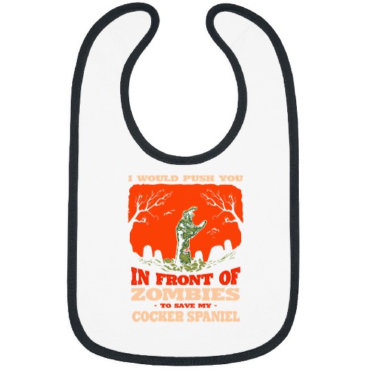 Dog Cocker Spaniel Push You In Zombies To Save My Cocker Spaniel Dog Lover Bibs