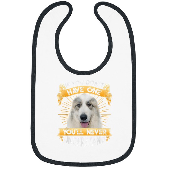 If You Dont Have One Great Pyrenees Funny Bibs