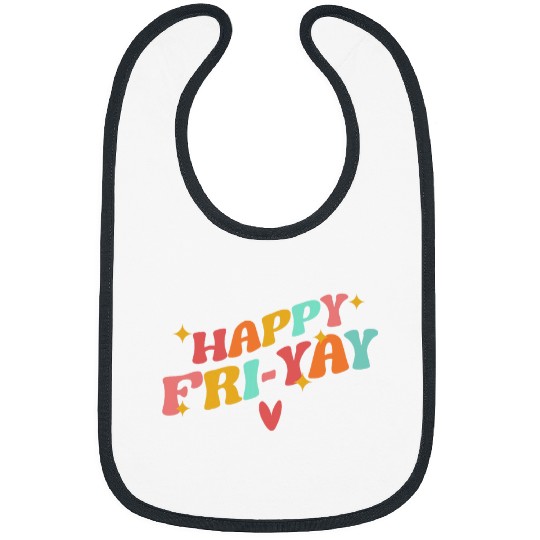 Happy Friyay FriYay Friday Lovers Funny Teacher School Bibs
