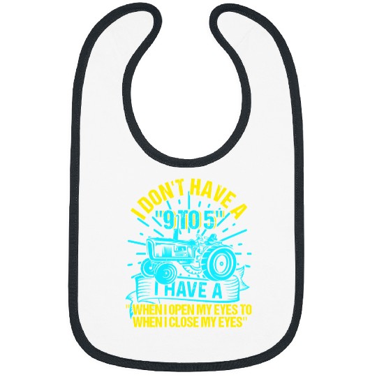 Tractor driving Lover I Dont Have A 9 to 5 Farmer Funny 593 Bibs
