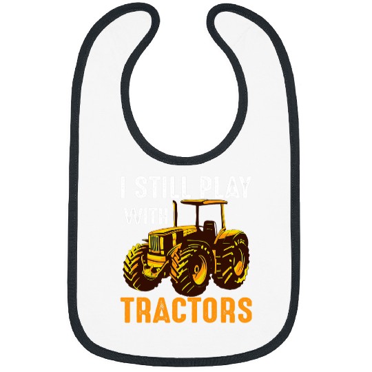 Tractor driving I Still Play With Tractors Animal Farming Farm Cattle Bibs