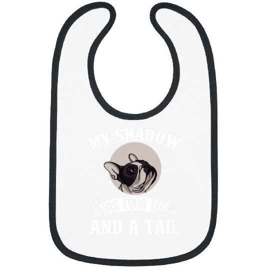 French Bulldog My Shadow Has Four Legs And A Tail Mom Dad Bibs