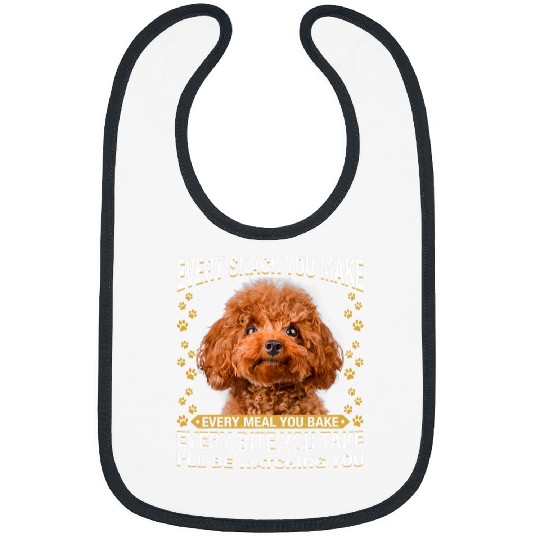 Poodles Every Snack You Make Funny Poodle Dog Mom Dog Dad Poodle dog Bibs