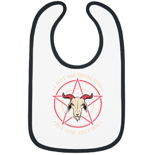 Goats Lover I Got 666 Problems But God Aint One Satanic Goat Bibs