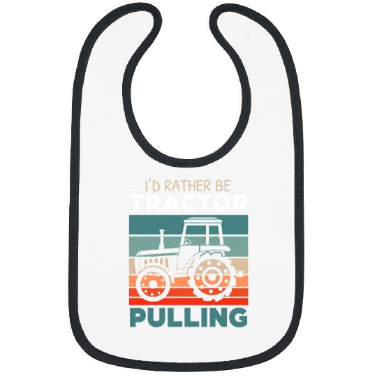 Tractor driving Id Rather Be Tractor Pulling Farming Farmer Agriculturist Bibs