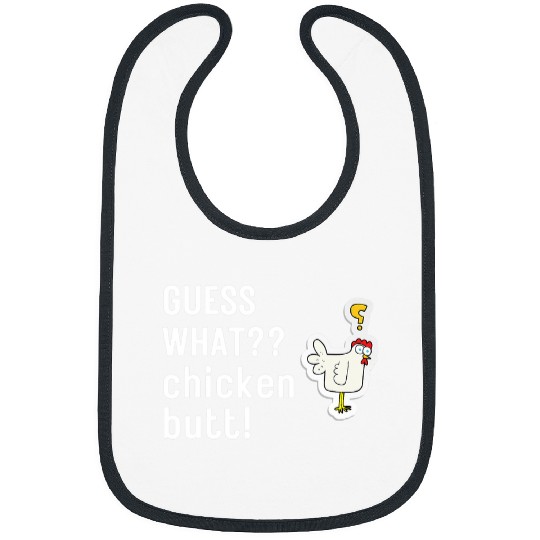 Guess What Chicken Butt White Design Funny Joking Chicken Bibs