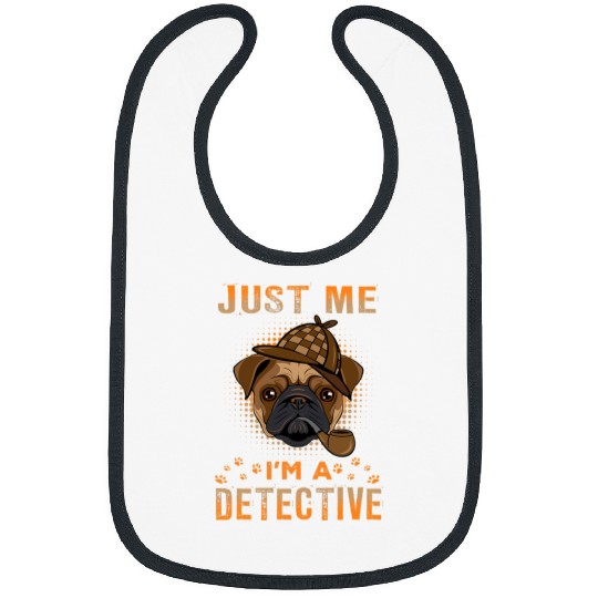 Pug Lover Just Me Im A Detective Funny Detective Dog Lovers 2 Pugs Dog Bibs