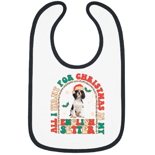 Retro All i want for Christmas is my English Setter Groovy272 Bibs