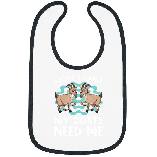 Goats Lover Sorry I Cant My Goats Need Me Farmer Farm Animal Lover Goat Bibs