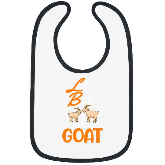 Goats Lover Life is better with a Goats 23 Bibs