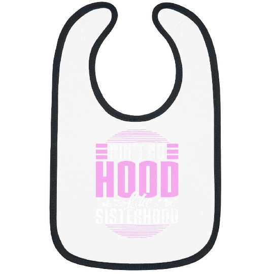 Aint No Hood Like Sisterhood Sisters Gal Pals Gift Bibs