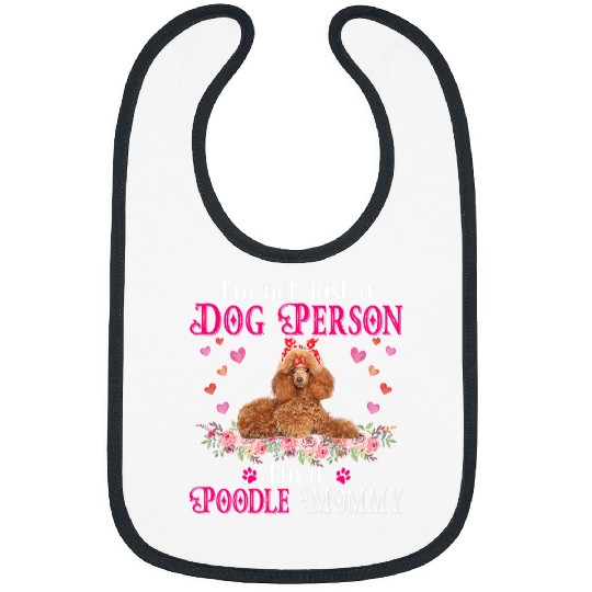 Poodles Im Not Just A Dog Person Im A Poodle Mommy Mothers Day Poodle dog Bibs