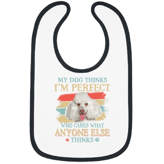 Poodles My Dog Thinks Im Perfect White Poodle Dog Retro Style Poodle dog Bibs