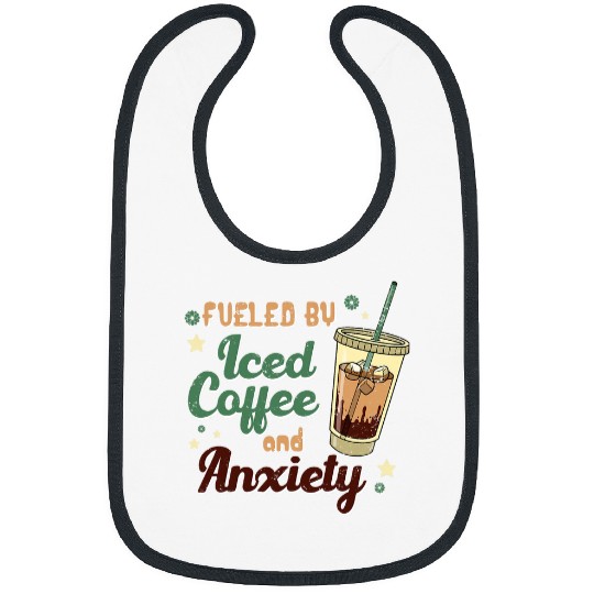 Fueled by Iced Coffee anxietys Funny caffeines Lover Bibs