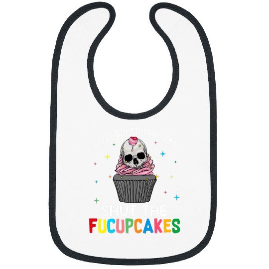 Skeletons Skulls I Just Baked You Some Shut The Fucupcakes Skull Lover Skull Bibs